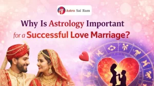 Why Is Astrology Important for a Successful Love Marriage?