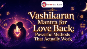 Vashikaran Mantra for Love Back: Powerful Methods That Actually Work