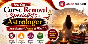 How Can a Curse Removal Specialists Astrologer Help Restore Peace of Mind